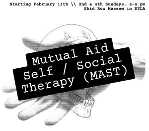 MUTUAL AID SELF / SOCIAL THERAPY (MAST) @ Skid Row History Musuem & Archive